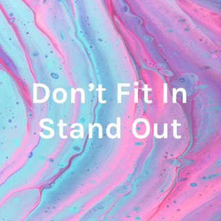 Don’t Fit In Stand Out