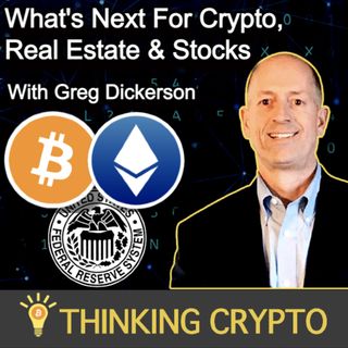 Greg Dickerson Interview - Bitcoin, Crypto, Fed Interest Rates, Stocks, Real Estate, Russia & Ukraine