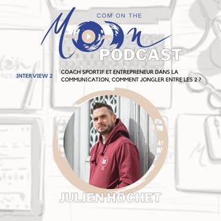 #MoonPreneur2 - Julien Hochet : Coach sportif et entrepreneur dans la communication, comment jongler entre les 2 ?