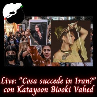 Live: "Cosa succede in Iran?" con Katayoon Biooki Vahed