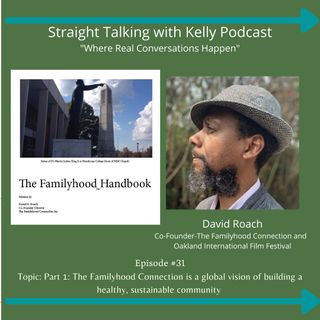 Straight Talking with Kelly-David Roach-Co-Founder of the Familyhood Connection and the Oakland International Film Festival