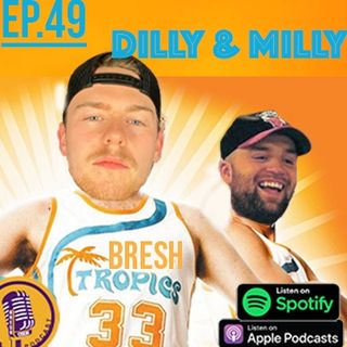 Ep. 49- Dilly and Milly (ft. Josh Millican)