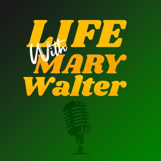 Life! with Mary Walter - Fat Men, Obnoxious Brats, Funerals & Zombies