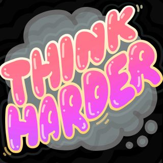 Think Harder Podcast