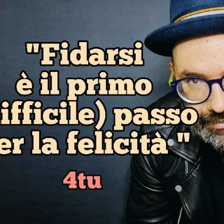 Episodio 448 - monologo 2022 : "Fidarsi è il primo (difficile) passo per la felicità " di 4tu (podcast italiani)