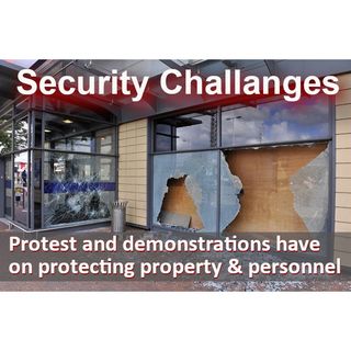 THE CHALLANGES COVID-19, PROTEST & DEMONSTRATIONS HAVE HAD ON SECURING PROPERTY & PERSONNEL