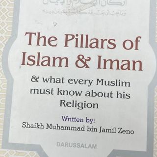 The Pillars of Islam & Iman and What Every Muslim must know about his Religion
