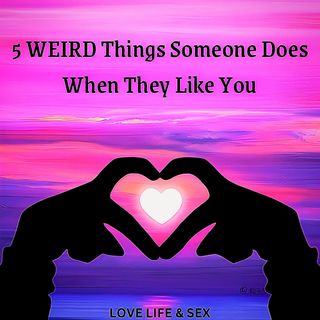 5 WEIRD 🥴 Things Someone Does When They Like 👍 You😊