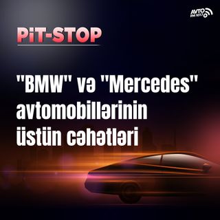"BMW" və "Mercedes" avtomobillərinin üstün cəhətləri I Pit-Stop