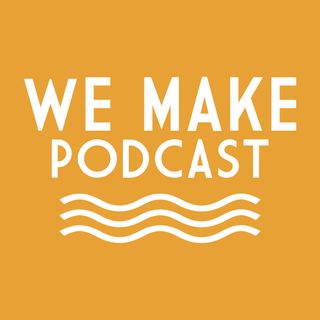 We Make Podcast