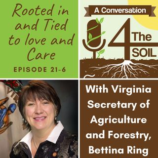 Episode 21-6: Rooted in and Tied to Love and Care -- Virginia's Secretary of Agriculture and Forestry Bettina Ring