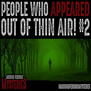 Cases of People Who Appeared Out Of Thin Air! #2