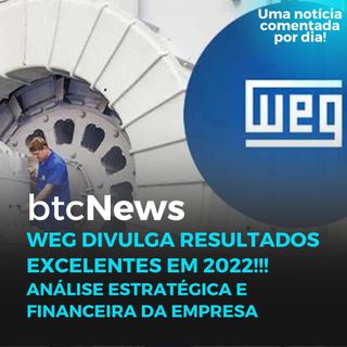 BTC News | WEG divulga resultados excelentes em 2022! Ações em alta!