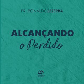 Alcançando o perdido // pr. Ronaldo Bezerra