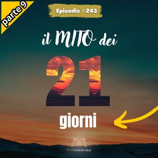Il Mito dei 21 giorni e come Funziona p.9 | ep.243