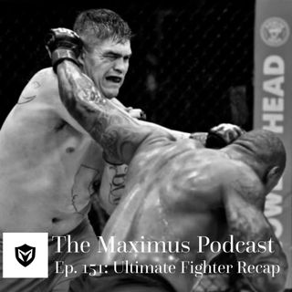 The Maximus Podcast Ep. 151 - Ultimate Fighter Recap