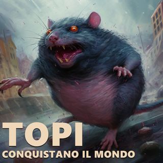 Cosa succederebbe se i Topi decidessero di conquistare il Mondo?