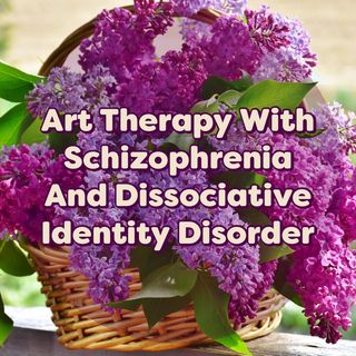 Art Therapy With Schizophrenia And Dissociative Identity Disorder