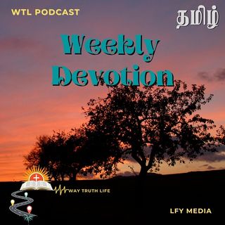 WTL Podcast | Tamil Weekly Devotion  - Ep.7