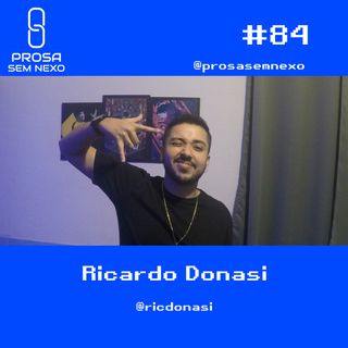 Ricardo Donasi - Prosa Sem Nexo Podcast #84