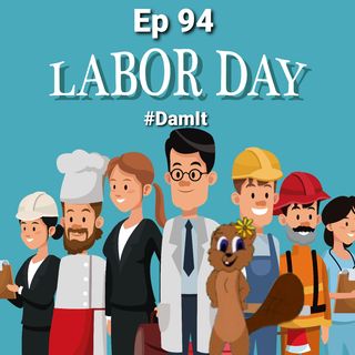 Ep 94 Labor Day