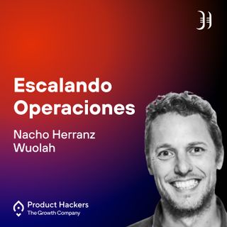 Escalando Operaciones con Nacho Herranz de Wuolah