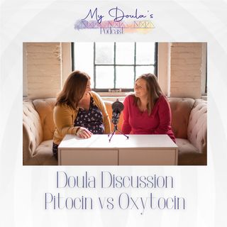 S2 E15 - Doula Discussion: Pitocin vs. Oxytocin