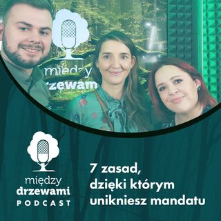 Między Drzewami #49 Siedem zasad, dzięki którym unikniesz mandatu [Agnieszka Macura, Tomasz Esman]