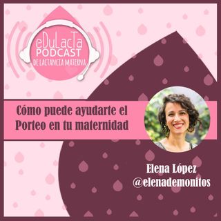 "Cómo puede ayudarte el Porteo en tu maternidad" con Elena Lopez @elenademonitos