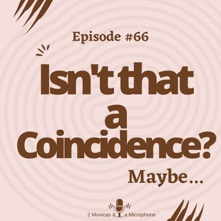 #66 Coincidences - Strange, True, and Maybe more than just Coincidence