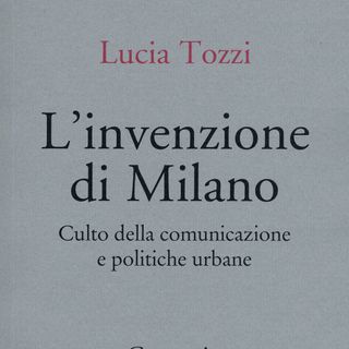 Lucia Tozzi "L'invenzione di Milano"