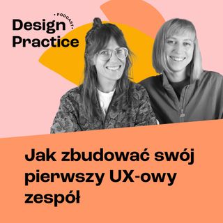 001: Jak zbudować swój pierwszy zespół UX-owy | Joanna Zabawa-Kalinowska