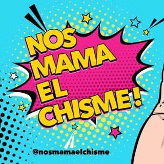 Nos mama el chisme