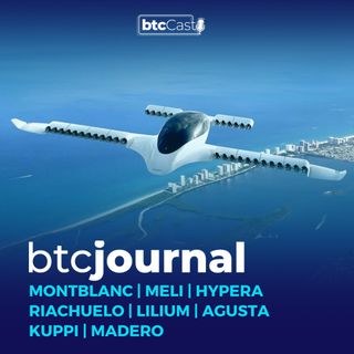 Montblanc, Meli, Hypera, Riachuelo | Lilium, Agusta, Kuppi e Madero | BTC Journal 11/08/22