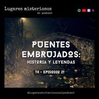 Puentes embrujados: Historia y leyendas - T4E21