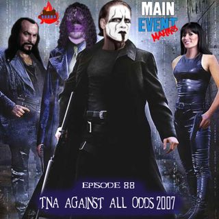 Episode 88: TNA Against All Odds 2007