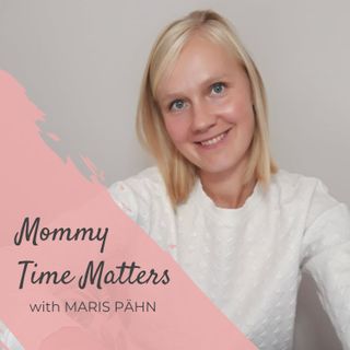 Ep. 2 Realistic way to find time for yourself. Smart time management for busy moms.