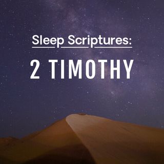 Sleep Scriptures: Paul's Second Letter to Timothy