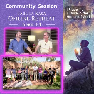 Community Session - "Place My Future in the Hands of God" - Tabula Rasa Online Retreat with Jason Warwick & Erik Archbold