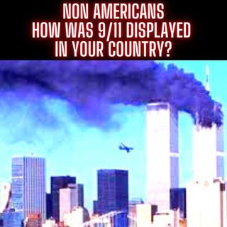 Non Americans, How Was 9/11 Displayed in Your Country?