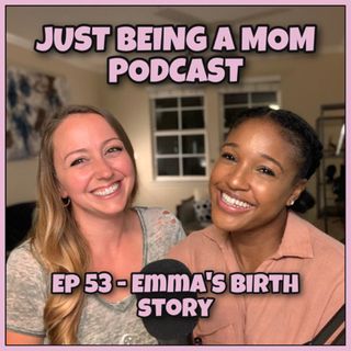 EPISODE 53 - EMMA'S BIRTH STORY