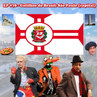 Episódio #78 - Gatilhos do Brasil: São Paulo (capital) - Com P.h do The Enemy e Daniel Hebling