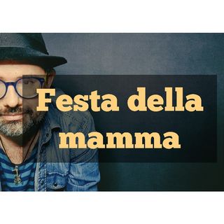 Episodio 871 - 14 maggio 2023 : Festa della mamma
