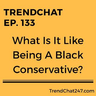 Ep. 133 - What Is It Like Being A Black Conservative?