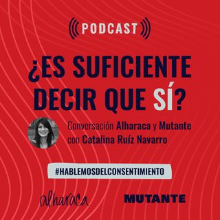 ¿Es suficiente decir que sí? Hablemos de consentimiento