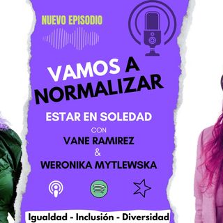 Vamos a normalizar Vivir en Soledad Episodio 1 Podcast Vane Ramirez