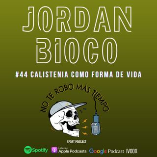 #44 Jordan Bioco | Calistenia como forma de vida