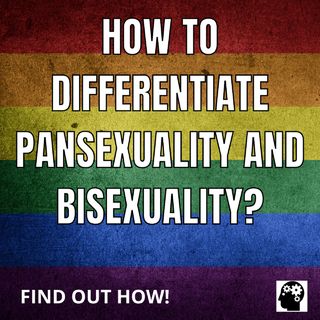 How to differentiate pansexuality and bisexuality
