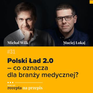 031 – Polski Ład 2.0 – co oznacza dla branży medycznej - Michał Wilk