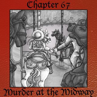 Chapter 67: Murder at the Midway